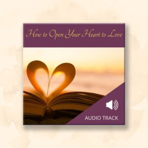 How to Open Your Heart to Love