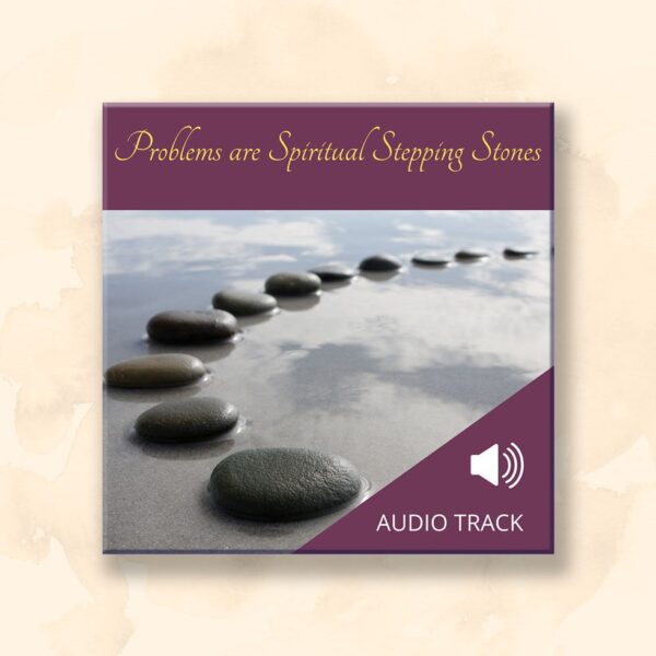 Problems are Spiritual Stepping Stones